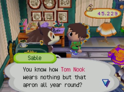 Sable: You know how Tom Nook wears nothing but that apron all year round?