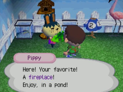 Pippy: Here! Your favorite! A fireplace! Enjoy, in a pond!
