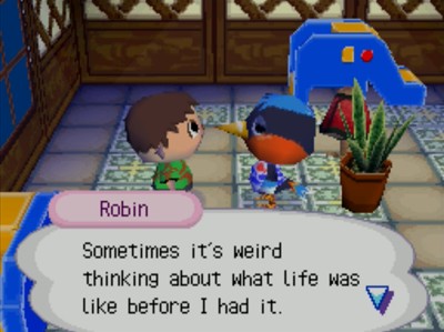 Robin: Sometimes it's weird thinking about what life was like before I had it.