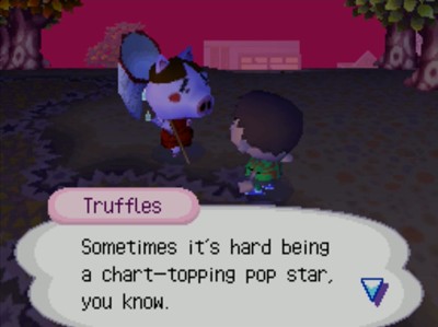 Truffles: Sometimes it's hard being a chart-topping pop star, you know.