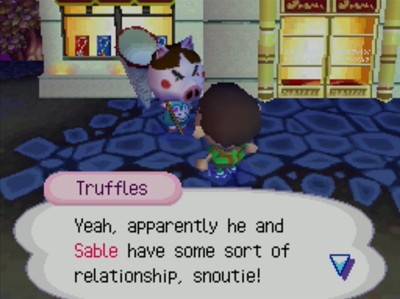Truffles: Yeah, apparently he and Sable have some sort of relationship, snoutie!