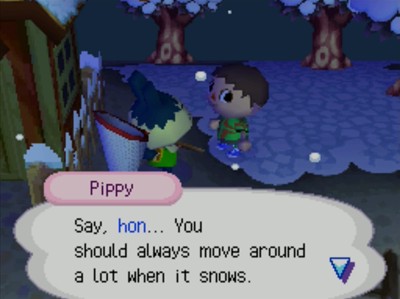Pippy: Say, hon... You should always move around a lot when it snows.