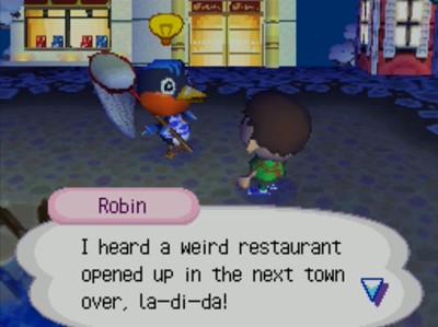 Robin: I heard a weird restaurant opened up in the next town over, la-di-da!