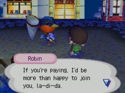 Robin: If you're paying, I'd be more than happy to join you, la-di-da.