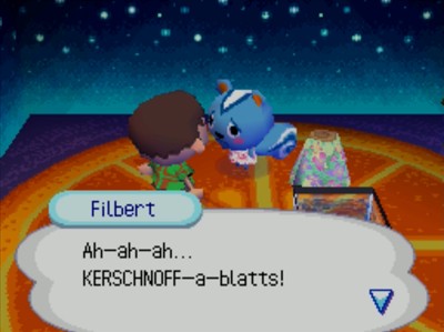 Filbert: Ah-ah-ah... KERSCHNOFF-a-blatts!