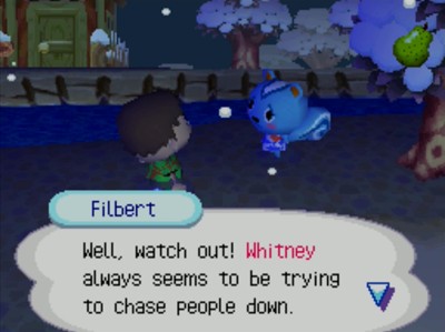 Filbert: Well, watch out! Whitney always seems to be trying to chase people down.