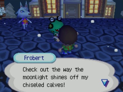 Frobert: Check out the way the moonlight shines off my chiseled calves!