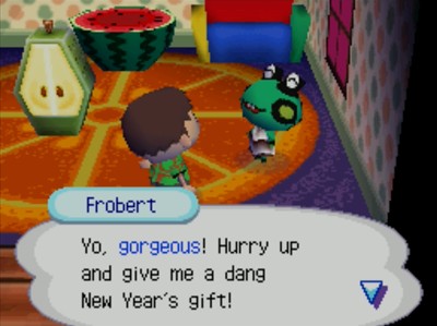 Frobert: Yo, gorgeous! Hurry up and give me a dang New Year's gift!