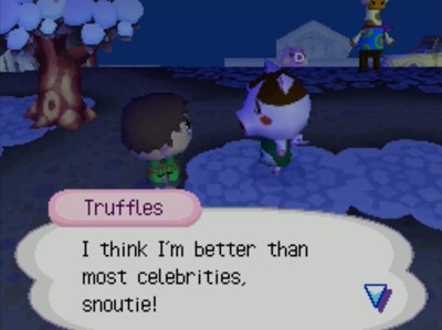 Truffles: I think I'm better than most celebrities, snoutie!