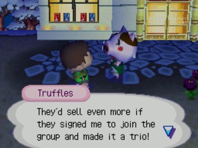 Truffles: They'd sell seven more if they signed me to join the group and made it a trio!