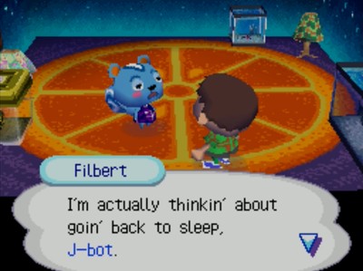 Filbert: I'm actually thinkin' about goin' back to sleep, J-bot.