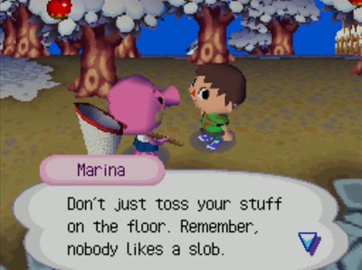 Marina: Don't just toss your stuff on the floor. Remember, nobody likes a slob.