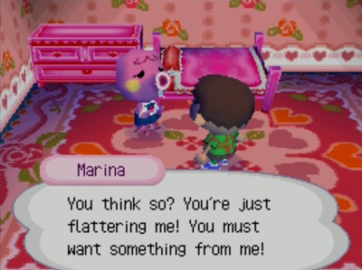Marina: You think so? You're just flattering me! You must want something from me!