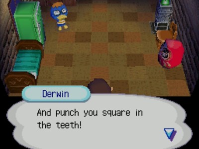 Derwin: And punch you square in the teeth!