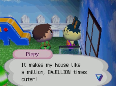Pippy: It makes my house like a million, BAJILLION times cuter!