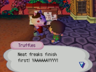 Truffles: Neat freaks finish first! YAAAAAAYYYY!