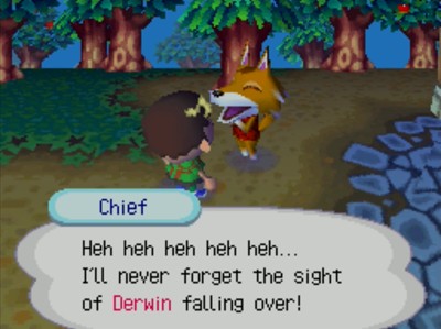 Chief: Heh heh heh heh heh... I'll never forget the sight of Derwin falling over!