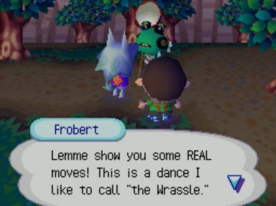 Frobert: Lemme show your some REAL moves! This is a dance I like to call "the Wrassle."