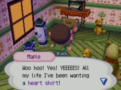 Maple: Woo hoo! Yes! YEEEEES! All my life I've been wanting a heart shirt!