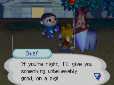 Chief: If you're right, I'll give you something unbelievably good, on a pig.