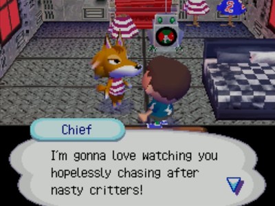 Chief: I'm gonna love watching you hopelessly chasing after nasty critters!