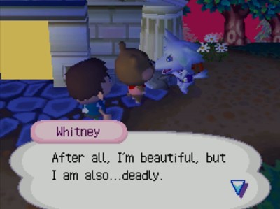 Whitney: After all, I'm beautiful, but I am also...deadly.