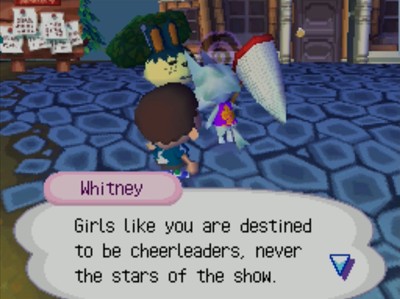 Whitney: Girls like you are destined to be cheerleaders, never the stars of the show.