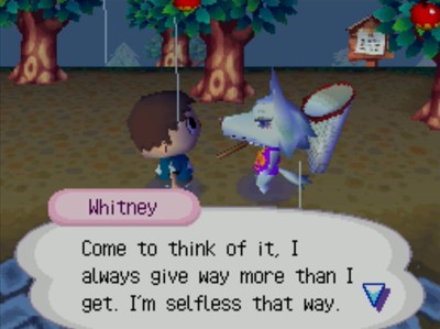 Whitney: Come to think of it, I always give way more than I get. I'm selfless that way.