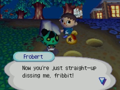 Frobert: Now you're just straight-up dissing me, fribbit!