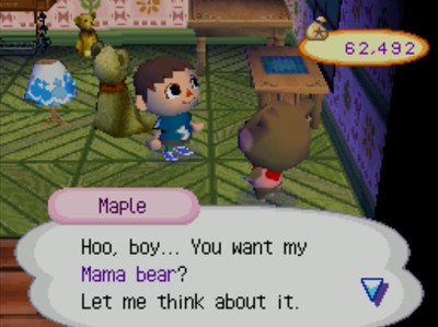 Maple: Hoo, boy... You want my Mama bear? Let me think about it.