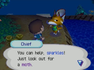 Chief: You can help, sparkles! Just look out for a moth.