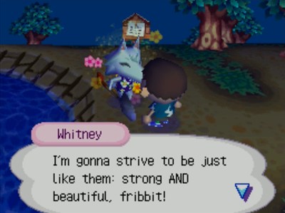Whitney: I'm gonna strive to be just like them: strong AND beautiful, fribbit!