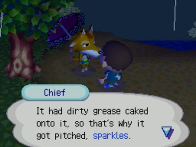 Chief: It had dirty grease caked onto it, so that's why it got pitched, sparkles.