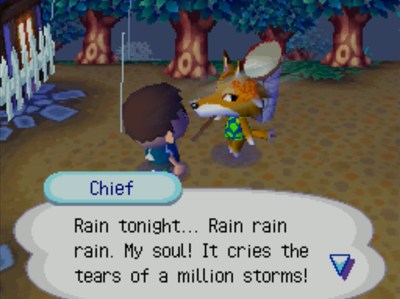Chief: Rain tonight... Rain rain rain. My soul! It cries the tears of a million storms!