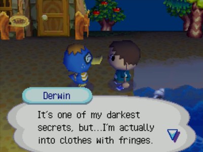 Derwin: It's one of my darkest secrets, but...I'm actually into clothes with fringes.