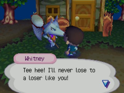 Whitney: Tee hee! I'll never lose to a loser like you!