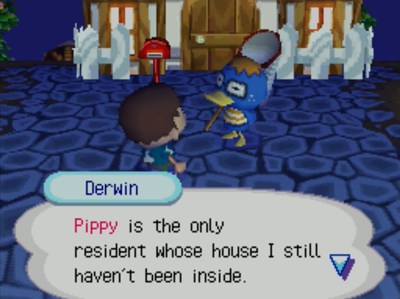 Derwin: Pippy is the only resident whose house I still haven't been inside.