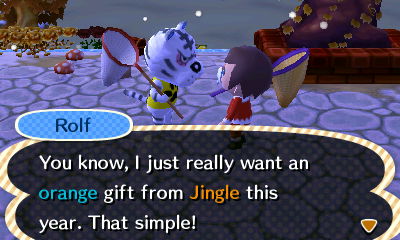 Rolf: You know, I just really want an orange gift from Jingle this year. That simple!
