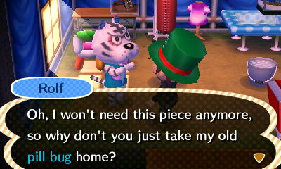Rolf: Oh, I won't need this piece anymore, so why don't you just take my old pill bug home?