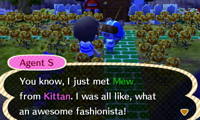 Agent S: You know, I just met Mew from Kittan. I was all like, what an awesome fashionista!