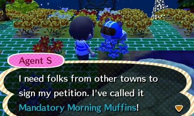 Agent S: I need folks from other towns to sign my petition. I've called it Mandatory Morning Muffins!