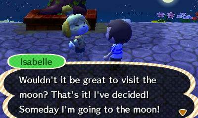 Isabelle: I've decided! Someday I'm going to the moon!