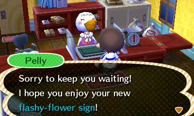 Pelly: I hope you enjoy your new flashy-flower sign!