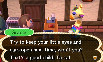 Gracie: Keep your little eyes and ears open next time, won't you? That's a good child. Ta-ta!