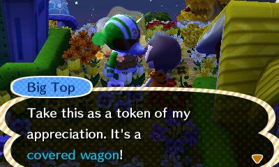 Big Top: Take this as a token of my appreciation. It's a covered wagon!