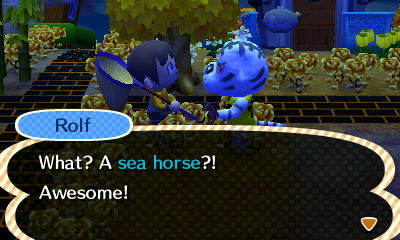 Rolf: What? A sea horse?! Awesome!