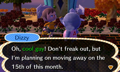 Dizzy: Don't freak out, but I'm planning on moving away on the 15th of this month.