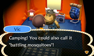 Vic: Camping! You could also call it battling mosquitoes!