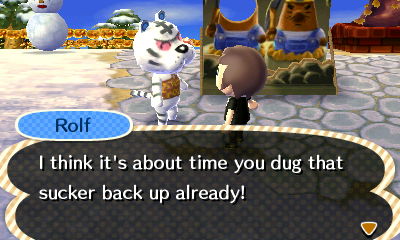 Rolf: Dig that sucker up!