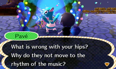 Pave: What is wrong with your hips? Why do they not move to the music?